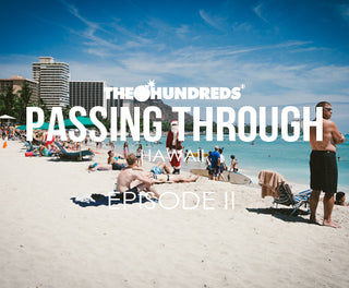 THE HUNDREDS X HAWAII :: PASSING THROUGH :: EPISODE 2